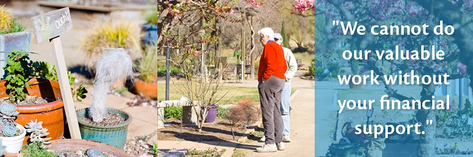 cactuses in pots, and two people looking into a garden, text overlay reads: We cannot do our valuable work without your financial support.